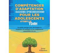 Compétences d'adaptation Cahier d'exercices pour les Adolescents Atteints de TDAH: Un guide pratique pour développer la résilience, la confiance et les compétences essentielles à la vie
