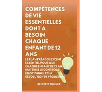 Compétences de Vie Essentielles Dont A Besoin Chaque Enfant De 12 Ans: Le Plan Préadolescent Essentiel pour que Chaque Enfant de 12 ans maîtrise le ... Émotionnel et la Résolution de Problèmes (8)