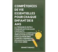 Compétences de vie essentielles pour Chaque enfant de 8 ans: La Trousse à Outils pour Enfants de 8 Ans Confiants: 30 Astuces et Compétences Simples ... des Décisions Intelligentes par Vousmême (4)