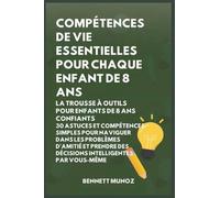 Compétences de vie essentielles pour Chaque enfant de 8 ans: La Trousse à Outils pour Enfants de 8 Ans Confiants: 30 Astuces et Compétences Simples ... des Décisions Intelligentes par Vousmême (4)
