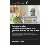 Competencias profesionales para una gestión eficaz de las aulas: Desarrollo y evaluación de las competencias profesionales para una gestión eficaz de las aulas en la enseñanza primaria