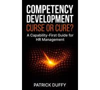 Competency Development: Curse or Cure?: A Capability-First Guide for HR Management (Vita Viri Organization & People)