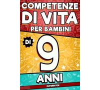 Competenze di Vita per Bambini di 9 Anni: Scopri i tuoi superpoteri segreti per avere successo in tutti gli ambiti della vita