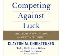 Competing Against Luck: The Story of Innovation and Customer Choice