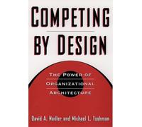 Competing by Design: The Power of Organizational Architecture