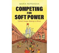 Competing for Soft Power : China’s Image Making in Africa