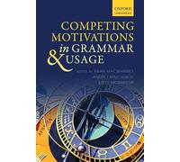 Competing Motivations in Grammar and Usage