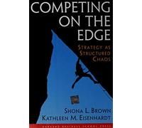Competing on the Edge : Strategy as Structured Chaos by Shona L. Brown (1998-05-20)