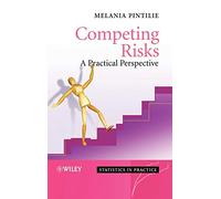 Competing Risks: A Practical Perspective: 22 (Statistics in Practice)