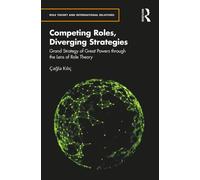 Competing Roles, Diverging Strategies: Grand Strategy of Great Powers through the Lens of Role Theory (Role Theory and International Relations)