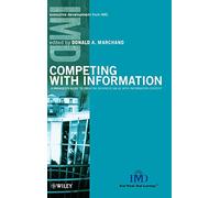Competing with Information: A Manager's Guide to Creating Business Value with Information Content (IMD Executive Development Series)