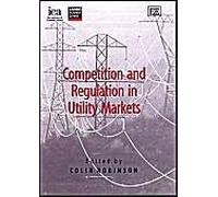 Competition and Regulation in Utility Markets (In Association With the Institute of Economic Affairs and the London Business School)