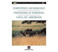 Competition and Resource Partitioning in Temperate Ungulate Assemblies (Chapman & Hall Wildlife Ecology and Behaviour Series)
