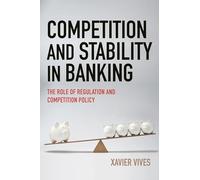 Competition and Stability in Banking: The Role of Regulation and Competition Policy