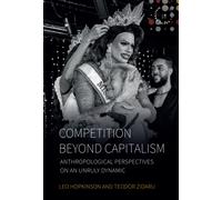 Competition beyond Capitalism : Anthropological Perspectives on an Unruly Dynamic