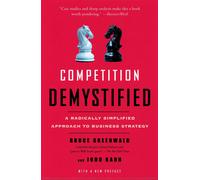 COMPETITION DEMYSTIFIED: A Radically Simplified Approach to Business Strategy