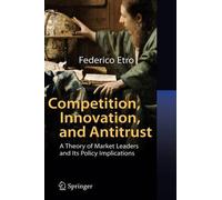 Competition, Innovation, and Antitrust: A Theory of Market Leaders and Its Polic