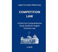 Competition Law: A Short but Comprehensive Study Guide for English Common Law (Legal Concepts Made Easy)