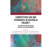 Competition Law and Economics in Australia, Volume I : The Competition Law System: Context, Law, and Economics