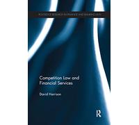 Competition Law and Financial Services (Routledge Research in Finance and Banking Law)