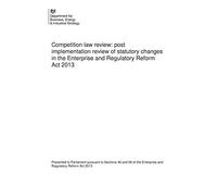 Competition law review: post implementation review of statutory changes in the Enterprise and Regulatory Reform Act 2013 31/07/2019