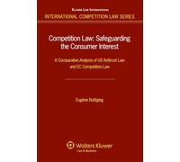 Competition Law: Safeguarding the Consumer Interest: A Comparative Analysis of US Antitrust Law and EC Competition Law (International Competition Law Series)