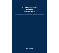 Competition Maths Unlocked: The Complete UK Parent & Student Guide to UKMT, Kangaroo, and Olympiad Success.