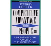 Competitive Advantage Through People: Unleashing the Power of the Workforce