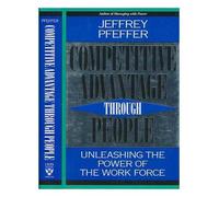 Competitive Advantage Through People: Unleashing the Power of the Workforce