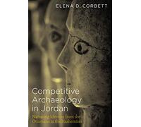 Competitive Archaeology in Jordan: Narrating Identity from the Ottomans to the Hashemites