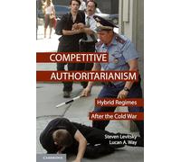 Competitive Authoritarianism: Hybrid Regimes After the Cold War (Problems of International Politics)