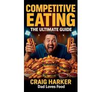 Competitive Eating: The Ultimate Guide