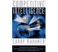 Competitive Intelligence: From Black Ops to Boardrooms - How Businesses Gather, Analyze and Use Information to Succeed in the Global Marketplace