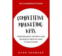 Competitive Marketing KPIs: Performance Metrics for Business Growth and Competition (Competitive Business KPIs)