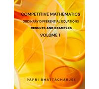 COMPETITIVE MATHEMATICS ORDINARY DIFFERENTIAL EQUATIONS RESULTS AND EXAMPLES VOLUME 1