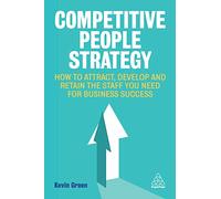 Competitive People Strategy: How to Attract, Develop and Retain the Staff You Need for Business Success