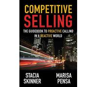 Competitive Selling: The Guidebook to Proactive Calling in a Reactive World