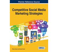 Competitive Social Media Marketing Strategies (Advances in Marketing, Customer Relationship Management, and E-Services)
