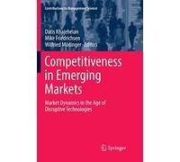 Competitiveness in Emerging Markets: Market Dynamics in the Age of Disruptive Technologies (Contributions to Management Science)