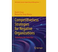 Competitiveness Strategies for Negative Organizations: Challenging the Status Quo (Information Systems Engineering and Management, 1)