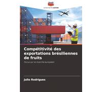 Compétitivité des exportations brésiliennes de fruits: Focus sur le marché européen