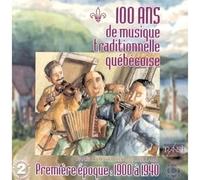Compilation - 100 Ans De Musique Traditionnelle Québecoise - Première Epoque : 1900-1940