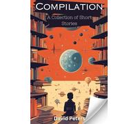 Compilation: A Collection of Short Stories