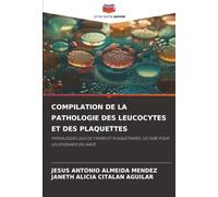 COMPILATION DE LA PATHOLOGIE DES LEUCOCYTES ET DES PLAQUETTES: PATHOLOGIES LEUCOCYTAIRES ET PLAQUETTAIRES, LECTURE POUR LES ÉTUDIANTS EN SANTÉ