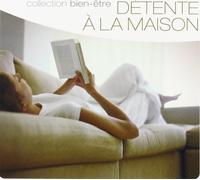 Compilation - Detente A La Maison: Collection Bien-Etre / Various