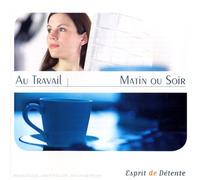 Compilation - Esprit De Détente : Au Travail : Matin Ou Soir