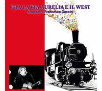 Compilation - Fra La Via Aurelia E Il West (Dedicato a Francesco Guccini)