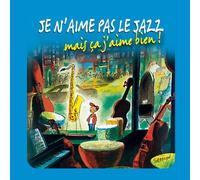 Compilation - Je N'Aime Pas Le Jazz Mais Ca J'Aime Bien !