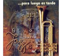 Compilation - Latin Jazz - Para Luego Es Tarde