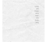 Compilation - Lucky Are Those Who Hear the Birds Sing [VINYL]